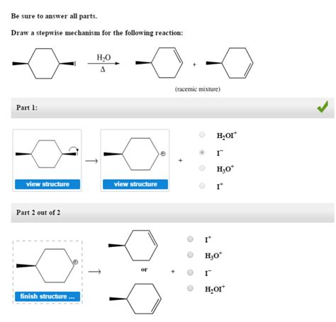 Draw a stepwise mechanism for the following reaction 2xsafari - Expert Answer. 100% (2 ratings) Transcribed image text: Be sure to answer all parts. Draw a stepwise mechanism for the following reaction: TsOH ОН. Part 1: HO TOTS OH2 TOCH; view structure view structure Part 2: H30+ HO- î HO view structure view structure 02 Part 3 out of 3 tot finish structure ... 3 attempts left Check my work Next part.